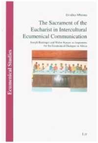 The Sacrament of the Eucharist in Intercultural Ecumenical Communication : Joseph Ratzinger and Walter Kasper as Inspirers for the Ecumenical Dialogue in Africa (Ökumenische Studien / Ecumenical Studies 48) （2021. 290 S. 23 cm）