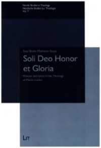 Soli Deo Honor et Gloria : Honour and Glory in the Theology of Martin Luther (Nordic Studies in Theology / Nordische Studien zur Theologie 7) （2021. 268 S. 23 cm）