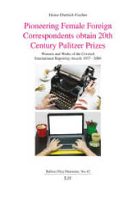 Pioneering Female Foreign Correspondents obtain 20th Century Pulitzer Prizes : Winners and Works of the Coveted International Reporting Awards 1937-2000 (Pulitzer Prize Panorama 42) （2024. 276 S. 21 cm）
