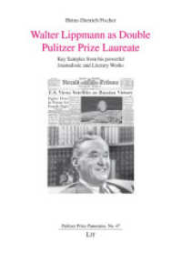 Walter Lippmann as Double Pulitzer Prize Laureate : Key Samples from his powerful Journalistic and Literary Works (Pulitzer Prize Panorama 47) （2024. 238 S. 21 cm）
