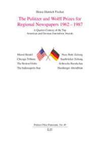 The Pulitzer and Wolff Prizes for Regional Newspapers 1962-1987 : A Quarter-Century of the Top American and German Journalism Awards (Pulitzer Prize Panorama 49) （2025. 268 S. 21 cm）