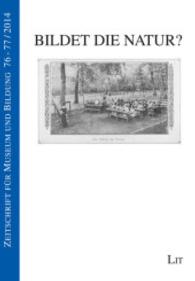 Bildet die Natur? (Zeitschrift für Museum und Bildung Bd.76/77) （2015. 190 S. 21 cm）