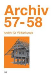 Archiv 57/58 : Hrsg.: Verein "Freunde der Völkerkunde" (Archiv für Völkerkunde .57) （1., Aufl. 2010. 264 S. 235 mm）