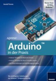 Arduino in der Praxis : Die wichtigsten Anleitungen zur Arduino-Progra