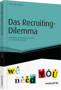 Das Recruiting-Dilemma : Zukunft der Personalarbeit in Zeiten des Fachkräftemangels (Haufe Fachbuch 14006) （1. Aufl. 2014. 222 S. 240.000 mm）