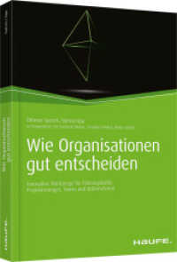 Wie Organisationen gut entscheiden : Innovative Werkzeuge für Führungskräfte, Projektmanager, Teams und Unternehmen (Haufe Fachbuch 10140) （1. Aufl. 2016. 392 S. 245.000 mm）