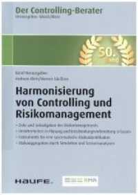 Harmonisierung von Controlling und Risikomanagement (Der Controlling-Berater Bd.50) （2017. 348 S. 24 cm）