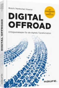 Digital Offroad : Erfolgsstrategien für die digitale Transformation. Mit Expertenwissen von Google & Co. (Haufe Fachbuch 10263) （2018. 230 S. 210.000 mm）