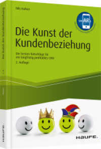 Die Kunst der Kundenbeziehung : Die besten Ratschläge für ein langfristig profitables CRM. Mit Augmented-Reality-Elementen (Haufe Fachbuch 10433) （2. Aufl. 2019. 220 S. 216.000 mm）