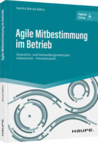 Agile Mitbestimmung im Betrieb - inkl. Arbeitshilfen online : Gesprächs- und Verhandlungsmethoden - Arbeitsrecht - Praxisbeispiele (Haufe Fachbuch) （1. Auflage 2025. 2025. 300 S.）