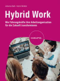 Hybrid Work : Wie Führungskräfte ihre Arbeitsorganisation für die Zukunft transformieren (Haufe Fachbuch) （1. Auflage 2023. 2023. 280 S. 230.000 mm）