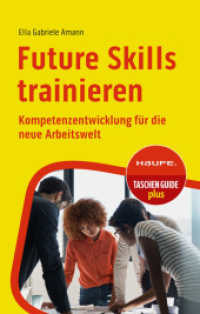 Future Skills trainieren : Kompetenzentwicklung für die neue Arbeitswelt (Haufe TaschenGuide 366) （1. Auflage 2023. 2023. 256 S. 165.000 mm）