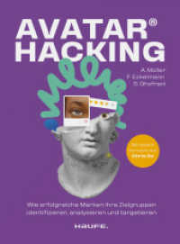 Avatar Hacking® : Wie erfolgreiche Marken ihre Zielgruppen identifizieren, analysieren und targetieren - Effektives Online-Marketing durch die richtige Datenanalyse (Haufe Fachbuch) （1. Auflage 2024. 2024. 232 S. 230.000 mm）