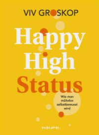 Happy High Status : Wie man m&uuml;helos selbstbewusst wird. Tipps zur St&auml;rkung des Selbstbewusstseins und zum selbstsicheren Umgang mit Menschen. (Haufe Fachbuch) （1. Auflage 2024）