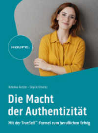 Die Macht der Authentizit&auml;t : Mit der TrueSelf(TM)-Formel zum beruflichen Erfolg (Haufe Fachbuch) （1. Auflage 2024）