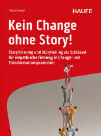 Kein Change ohne Story! : Storylistening und Storytelling als Schlüssel für empathische Führung in Change- und Transformationsprozessen (Haufe Fachbuch) （1. Auflage 2025. 2025. 250 S.）