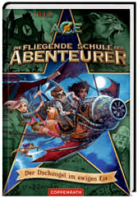 Die fliegende Schule der Abenteurer (Bd. 2) : Der Dschungel im ewigen Eis (Die Fliegende Schule der Abenteurer 2) （2021. 176 S. 4-fbg. 21 cm）