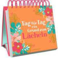 Tag für Tag ein Grund zum Lächeln (Großes Spiralaufstellbuch) （2023. 176 S. 4-fbg. 16 x 17 cm）