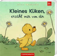 Kleines Küken, erzähl mir von dir : Liebling: Vorlesegeschichte und allererstes Wissen über das Lieblingstier, ab 18 Monate （2025. 16 S. 4-fbg. 161 mm）