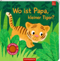 Wo ist Papa, kleiner Tiger? : Mit Spiegel und Stoffklappen: Tiere im Dschungel: Interaktives Pappbilderbuch für kleine Entdecker ab 12 Monaten (Fühlen und die Welt begreifen) （2025. 12 S. 4-fbg. 185 mm）