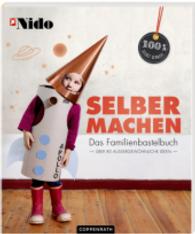 selber machen : Das Familienbastelbuch. Über 80 außergewöhnliche Ideen (100% selbst gemacht)
