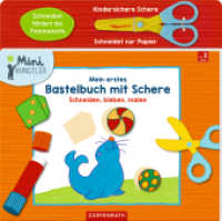 Mein erstes Bastelbuch mit Schere, m. kindersicherer Papierschere : Schneiden, kleben, malen (Mini-Künstler) （2016. 32 S. m. zahlr. farb. Abb. 28 cm）
