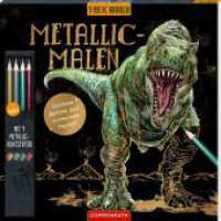 Metallic-Malen : Mit 4 Metallic-Buntstiften (T-Rex World) （2024. 48 S. 1-fbg. 230 mm）