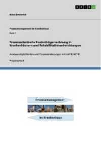 Prozessorientierte Kostenträgerrechnung in Krankenhäusern und Rehabilitationseinrichtungen : Analysemöglichkeiten und Prozessänderungen mit eisTIK.NET® (Prozessmanagement im Krankenhaus Band 1) （2011. 120 S. 36 Farbabb. 210 mm）