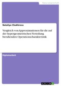 Vergleich von Approximationen für die auf der hypergeometrischen Verteilung beruhenden Operationscharakteristik (Akademische Schriftenreihe V184257) （2011. 160 S. 60 Farbabb. 210 mm）