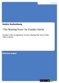 "The Waiting Years" by Fumiko Enchi : Gender roles in Japanese Society during the turn of the 19th century (Akademische Schriftenreihe Bd. V187467) （2. Aufl. 2012 24 S.  210 mm）