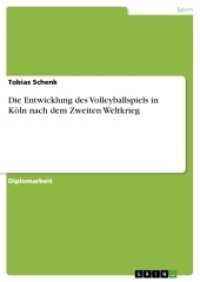 Die Entwicklung des Volleyballspiels in Köln nach dem Zweiten Weltkrieg (Akademische Schriftenreihe V188402) （2012. 96 S. 210 mm）