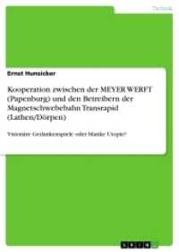 Kooperation zwischen der MEYER WERFT (Papenburg) und den Betreibern der Magnetschwebebahn Transrapid (Lathen/Dörpen) : Visionäre Gedankenspiele oder blanke Utopie? (Akademische Schriftenreihe V190522) （2012. 76 S. 4 Farbabb. 210 mm）