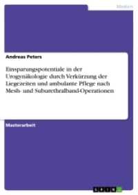 Einsparungspotentiale in der Urogynäkologie durch Verkürzung der Liegezeiten und ambulante Pflege nach Mesh- und Suburet (Akademische Schriftenreihe Bd.V190500) （2012. 400 S. 78 Farbabb. 210 mm）