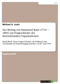 Der Beitrag von Immanuel Kant (1724 - 1804) zur Vorgeschichte der Internationalen Organisationen (Akademische Schriftenreihe Bd.V195731) （2012. 28 S. 210 mm）