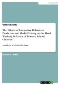 The Effects of Integrative Behavioral Prediction and Media Priming on the Hand Washing Behavior of Primary School Childr : A study in North Gondar Zone (Akademische Schriftenreihe Bd.V197876) （2012. 132 S. 210 mm）