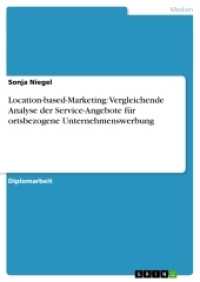 Location-based-Marketing:  Vergleichende Analyse der Service-Angebote f&uuml;r  ortsbezogene Unternehmenswerbung (Akademische Schriftenreihe V197945) （2012. 100 S. 210 mm）