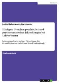 Häufigste Ursachen psychischer und psychosomatischer Erkrankungen bei Lehrer/-innen : Leistungsnachweis im Kurs "Grundlagen der Gesundheitswissenschaft und Sozialepidemiologie" (Akademische Schriftenreihe V199823) （4. Aufl. 2012. 16 S. 210 mm）