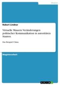 Virtuelle Mauern: Veränderungen politischer Kommunikation in autoritären Staaten. : Das Beispiel China. (Akademische Schriftenreihe V200848) （2012. 112 S. 210 mm）