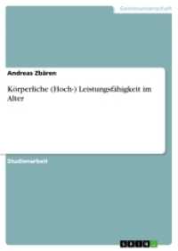 Körperliche (Hoch-) Leistungsfähigkeit im Alter (Akademische Schriftenreihe Bd.V201574) （2012. 32 S. 3 Farbabb. 210 mm）