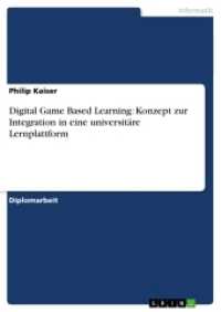 Digital Game Based Learning: Konzept zur Integration in eine universitäre Lernplattform (Akademische Schriftenreihe Bd.V201279) （2012. 84 S. 2 Farbabb. 210 mm）