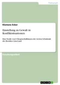 Einstellung zu Gewalt in Konfliktsituationen : Eine Studie von 6 Hauptschulklassen der vierten Schulstufe des Bezirkes Linz-Land (Akademische Schriftenreihe Bd.V205095) （2013. 84 S. 13 Farbabb. 210 mm）
