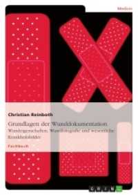 Grundlagen der Wunddokumentation : Wundeigenschaften, Wundfotografie und wesentliche Krankheitsbilder (Akademische Schriftenreihe Bd.V204790) （2012. 88 S. 5 Farbabb. 210 mm）