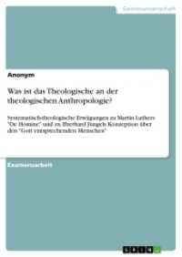 Was ist das Theologische an der theologischen Anthropologie? (Akademische Schriftenreihe Bd. V204964) （2. Aufl. 2012. 44 S. 210 mm）