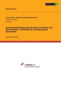 Experimentelle Bestimmung der Härte von Wasser und deren Ursachen - Methoden zur Verringerung der Wasserhärte (Aus der Reihe: e-fellows.net stipendiaten-wissen Band 593) （2012. 40 S. 6 Farbabb. 210 mm）