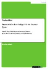 Brennstoffzellen-Heizgeräte im Bremer Haus : Eine Wirtschaftlichkeitsanalyse moderner Kraft-Wärme-Kopplung im Gebäudebestand (Akademische Schriftenreihe Bd.V206195) （2013. 76 S. 4 Farbabb. 210 mm）