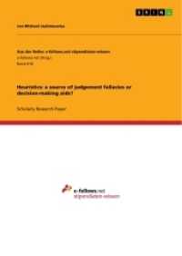 Heuristics: a source of judgement fallacies or decision-making aids? (Aus der Reihe: e-fellows.net stipendiaten-wissen Band 618) （2013. 36 S. 210 mm）