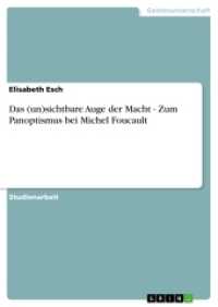 Das (un)sichtbare Auge der Macht - Zum Panoptismus bei Michel Foucault (Akademische Schriftenreihe Bd.V208042) （2013. 28 S. 210 mm）