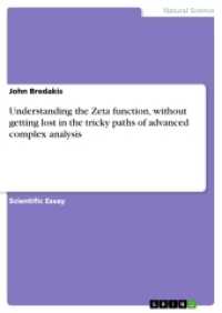 Understanding the Zeta function, without getting lost in the tricky paths of advanced complex analysis (Akademische Schriftenreihe Bd.V207998) （2013. 40 S. 1 Farbabb. 210 mm）
