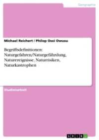 Begriffsdefinitionen: Naturgefahren/Naturgefährdung, Naturereignisse, Naturrisiken, Naturkastrophen (Akademische Schriftenreihe Bd.V208079) （2013. 28 S. 210 mm）