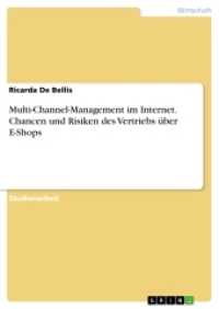 Multi-Channel-Management im Internet. Chancen und Risiken des Vertriebs über E-Shops (Akademische Schriftenreihe V209750) （2013. 28 S. 210 mm）